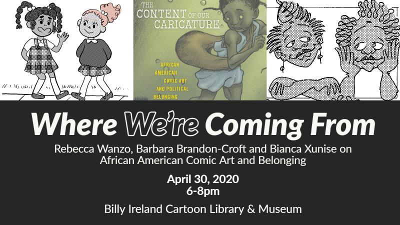 Promotional graphic for the event 'Where We’re Coming From' featuring Rebecca Wanzo, Barbara Brandon-Croft, and Bianca Xunise discussing African American comic art and belonging. The text below includes event details: April 30, 2020, from 6–8 pm at the Billy Ireland Cartoon Library & Museum.