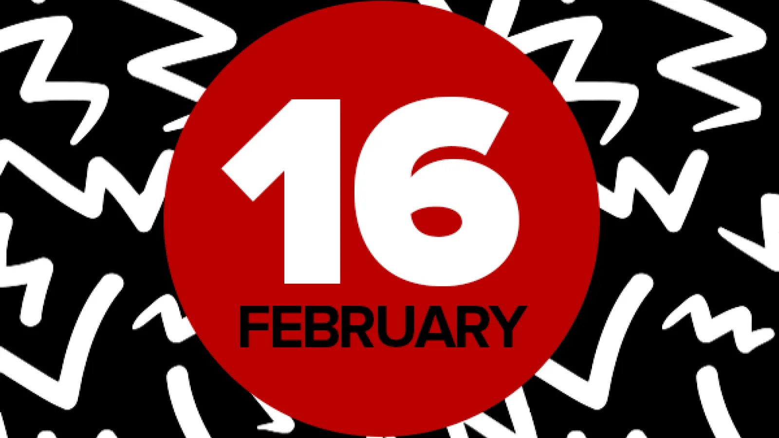 16 February on red circle on black and white background