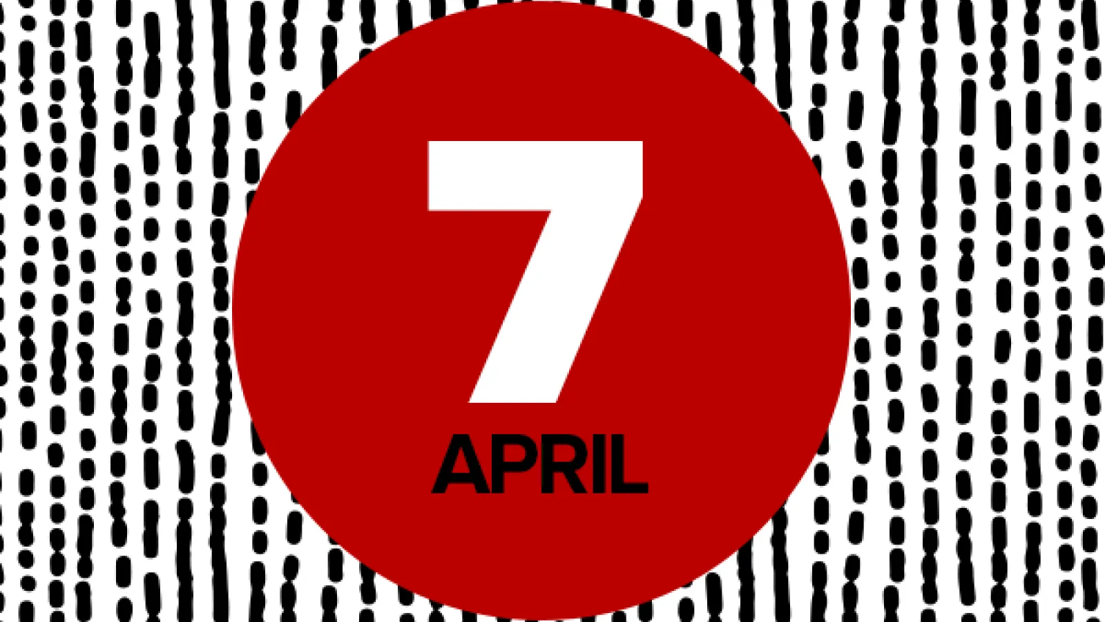 7 April on red circle on black and white background