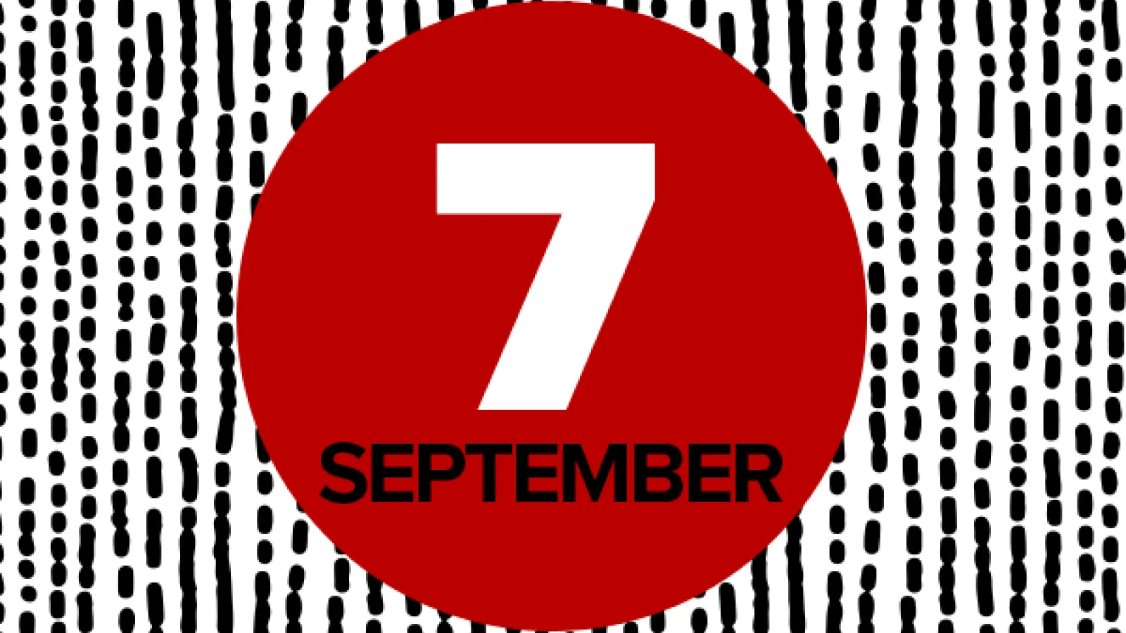 7 September on red circle on black and white background