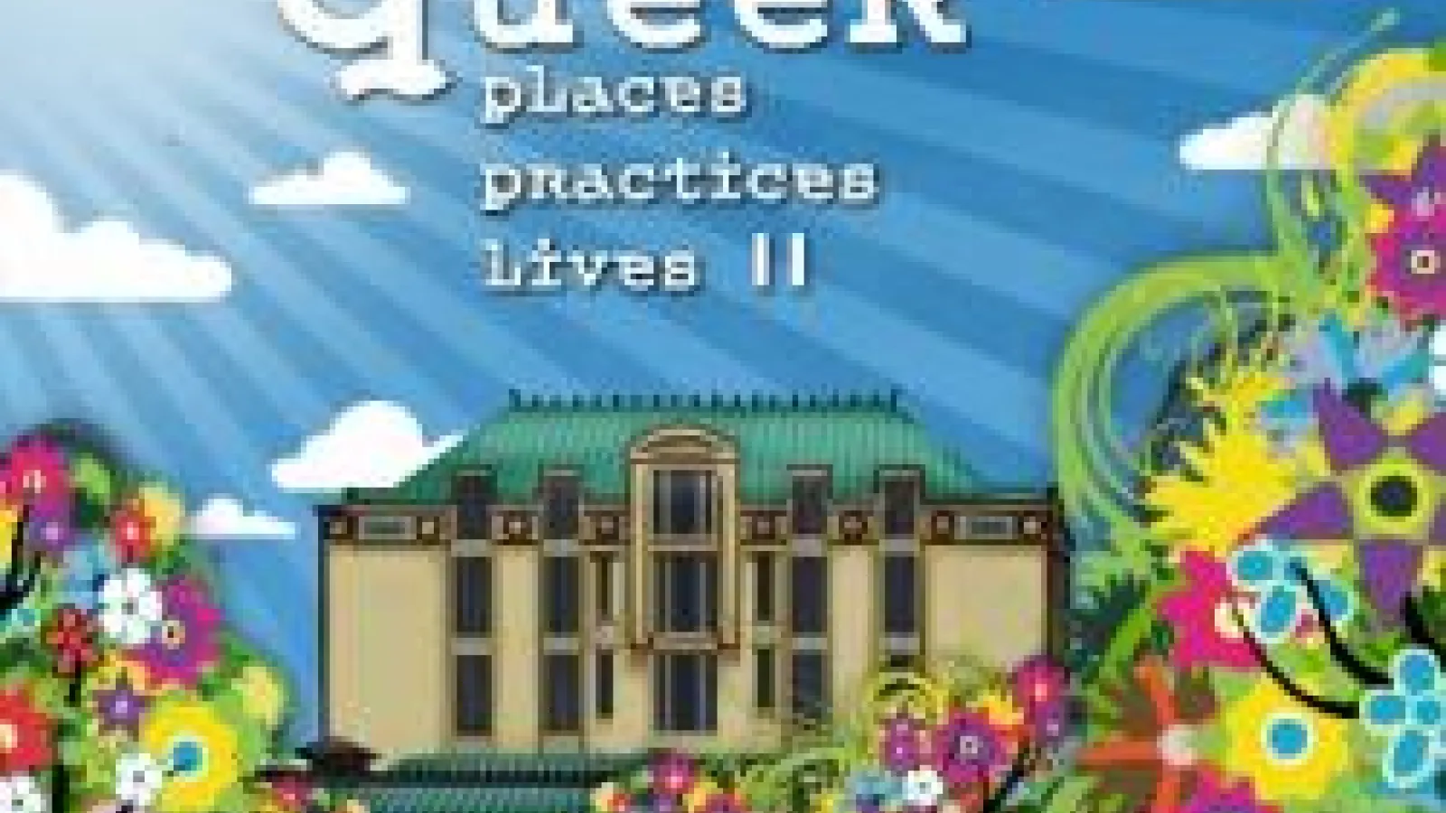 Detail of the event poster for Queer Places, Practices, Lives II, showing Thompson Library engulfed in bright, multicolored flowers