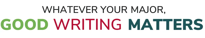 Whatever your major, good writing matters