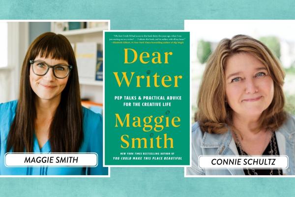 Headshots of Maggie Smith and Connie Schultz with an image of the book "Dear Writer" between them.