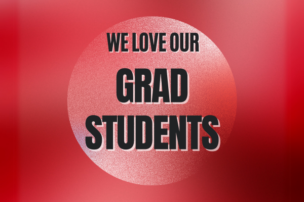Swirling scarlet background with black text: We Love Our Grad Students