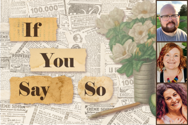 A collage of text cutouts reading "If You Say So," accompanied by a vase of flowers and three author photos