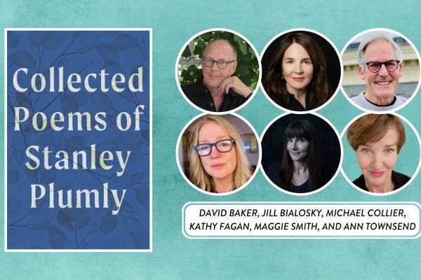 Left: Cover of "Collected Poems of Stanley Plumly." Right top row: David Baker, Jill Bialosky, Michael Collier. Bottom row: Kathy Fagan, Maggie Smith, Ann Townsend.