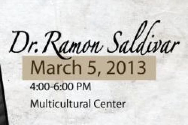 Dr. Ramon Saldivar, March 5, 2013, 4-6pm, Multicultural Center